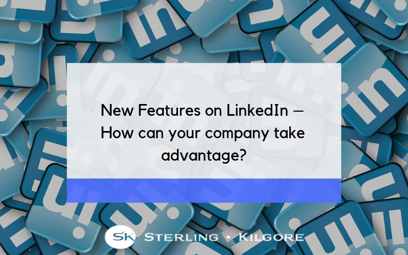New Features on LinkedIn – How can your company take advantage?